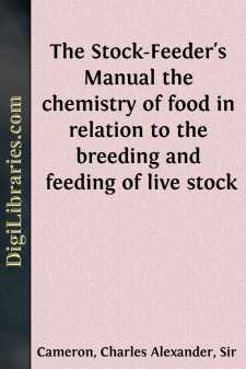 The Stock-Feeder's Manual
the chemistry of food in relation to the breeding and
feeding of live stock