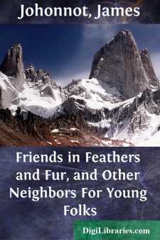 Friends in Feathers and Fur, and Other Neighbors
For Young Folks