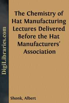 The Chemistry of Hat Manufacturing
Lectures Delivered Before the...