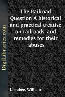 The Railroad Question
A historical and practical treatise on...