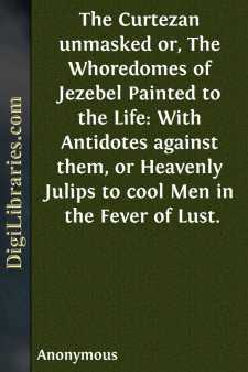 The Curtezan unmasked
or, The Whoredomes of Jezebel Painted to...