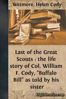 Last of the Great Scouts : the life story of Col. William F....