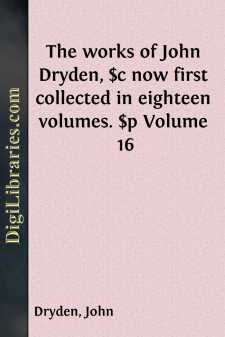 The works of John Dryden, $c now first collected in eighteen...