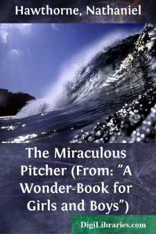 The Miraculous Pitcher
(From: "A Wonder-Book for Girls and Boys")