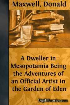 A Dweller in Mesopotamia
Being the Adventures of an Official...
