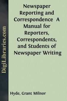 Newspaper Reporting and Correspondence 
A Manual for Reporters,...