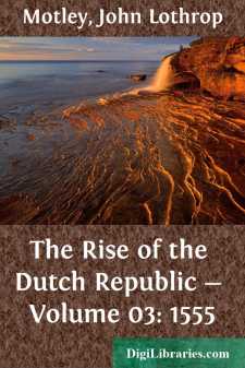 The Rise of the Dutch Republic - Volume 03: 1555