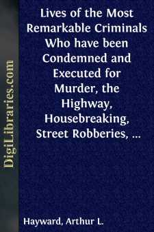 Lives of the Most Remarkable Criminals Who have been Condemned...