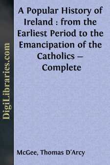 A Popular History of Ireland : from the Earliest Period to the Emancipation of the Catholics - Complete