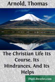 The Christian Life
Its Course, Its Hindrances, And Its Helps