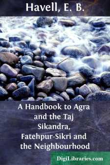 A Handbook to Agra and the Taj
Sikandra, Fatehpur-Sikri and the...