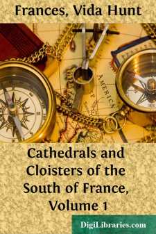 Cathedrals and Cloisters of the South of France, Volume 1
