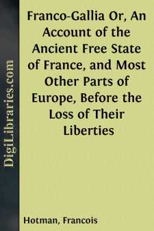 Franco-Gallia
Or, An Account of the Ancient Free State of...