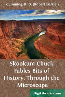 Skookum Chuck Fables
Bits of History, Through the Microscope