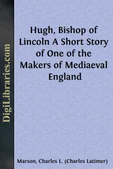 Hugh, Bishop of Lincoln
A Short Story of One of the Makers of...