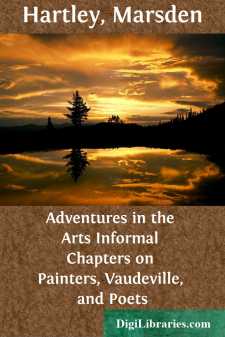 Adventures in the Arts
Informal Chapters on Painters, Vaudeville, and Poets