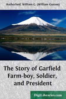 The Story of Garfield
Farm-boy, Soldier, and President
