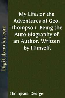 My Life: or the Adventures of Geo. Thompson 
Being the...