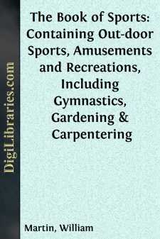 The Book of Sports:
Containing Out-door Sports, Amusements and...