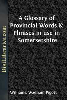 A Glossary of Provincial Words & Phrases in use in Somersetshire