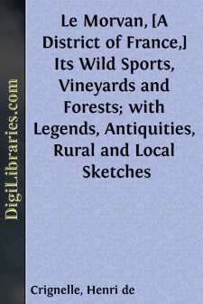 Le Morvan, [A District of France,] Its Wild Sports, Vineyards and Forests; with Legends, Antiquities, Rural and Local Sketches