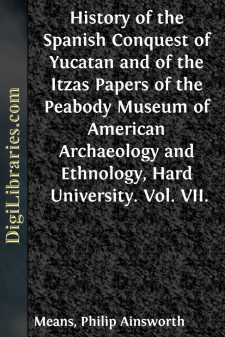 History of the Spanish Conquest of Yucatan and of the Itzas...