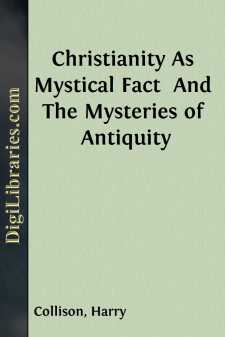 Christianity As Mystical Fact 
And The Mysteries of Antiquity