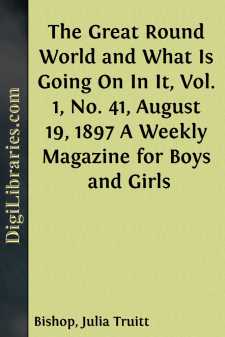 The Great Round World and What Is Going On In It, Vol. 1, No. 41, August 19, 1897
A Weekly Magazine for Boys and Girls