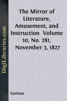 The Mirror of Literature, Amusement, and Instruction 
Volume 10,...