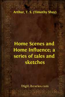 Home Scenes and Home Influence; a series of tales and sketches