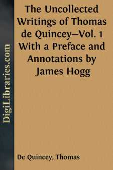 The Uncollected Writings of Thomas de Quincey-Vol. 1
With a Preface and Annotations by James Hogg