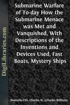 Submarine Warfare of To-day
How the Submarine Menace was Met and...