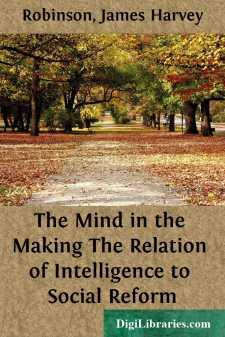 The Mind in the Making
The Relation of Intelligence to Social Reform