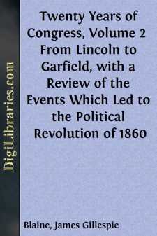 Twenty Years of Congress, Volume 2 
From Lincoln to Garfield,...