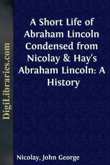 A Short Life of Abraham Lincoln
Condensed from Nicolay & Hay's...