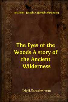 The Eyes of the Woods
A story of the Ancient Wilderness