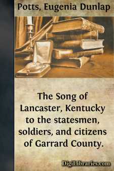 The Song of Lancaster, Kentucky
to the statesmen, soldiers, and citizens of Garrard County.