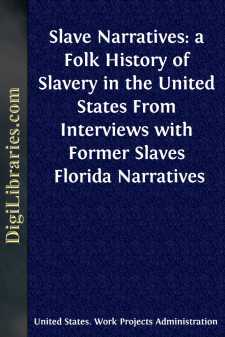 Slave Narratives: a Folk History of Slavery in the United States
From Interviews with Former Slaves
Florida Narratives