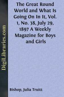The Great Round World and What Is Going On In It, Vol. 1, No. 38, July 29, 1897
A Weekly Magazine for Boys and Girls