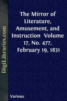 The Mirror of Literature, Amusement, and Instruction 
Volume 17, No. 477, February 19, 1831