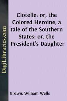 Clotelle; or, the Colored Heroine, a tale of the Southern States;...