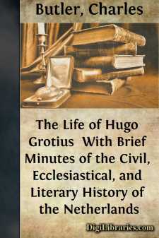 The Life of Hugo Grotius 
With Brief Minutes of the Civil,...