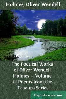 The Poetical Works of Oliver Wendell Holmes - Volume 11: Poems...