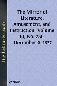 The Mirror of Literature, Amusement, and Instruction 
Volume 10,...