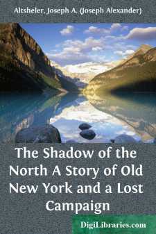 The Shadow of the North
A Story of Old New York and a Lost Campaign