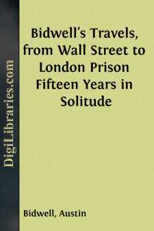 Bidwell's Travels, from Wall Street to London Prison
Fifteen Years in Solitude