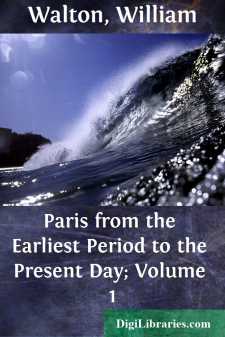 Paris from the Earliest Period to the Present Day; Volume 1