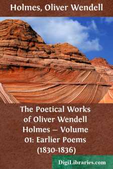 The Poetical Works of Oliver Wendell Holmes - Volume 01: Earlier Poems (1830-1836)