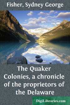 The Quaker Colonies, a chronicle of the proprietors of the Delaware