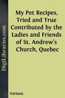 My Pet Recipes, Tried and True
Contributed by the Ladies and Friends of St. Andrew's Church, Quebec